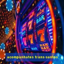 acompanhates trans santos